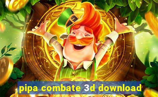 pipa combate 3d download